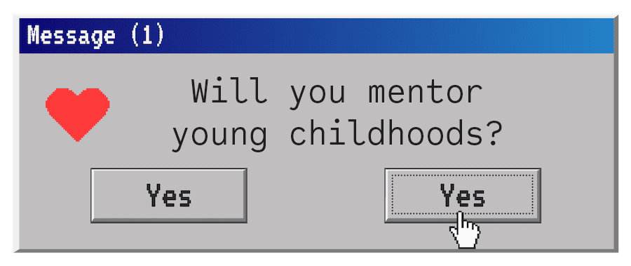Will you mentor young childhoods?